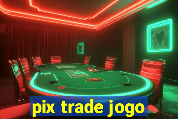 pix trade jogo